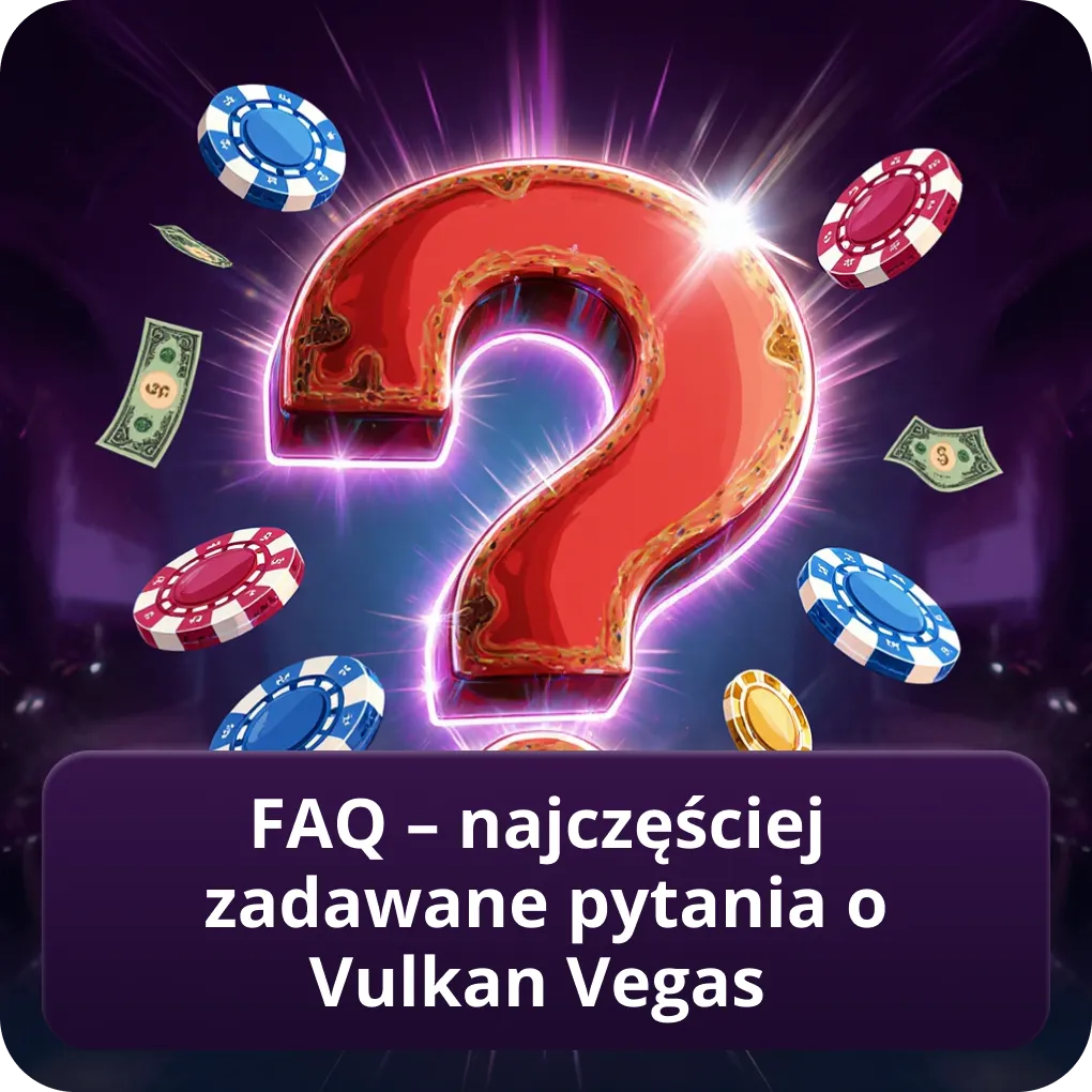 FAQ – najczęściej zadawane pytania o Vulkan Vegas
